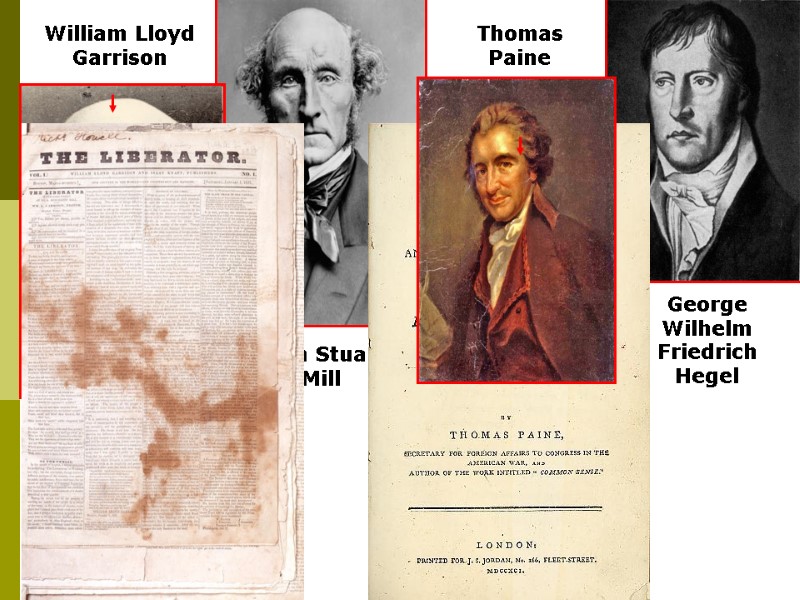 William Lloyd Garrison  Thomas Paine  John Stuart Mill  George Wilhelm Friedrich